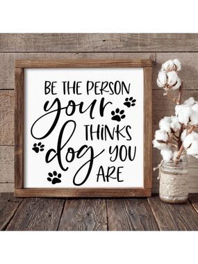 Be the Person Your Dog Thinks You Are Hand-crafted sign